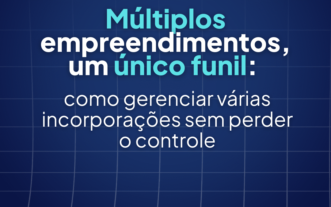 Múltiplos empreendimentos, um único funil: como gerenciar várias incorporações sem perder o controle